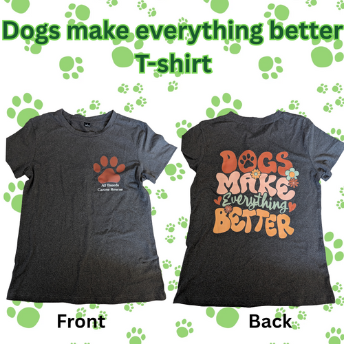 Dogs Make Everything Better T-Shirt